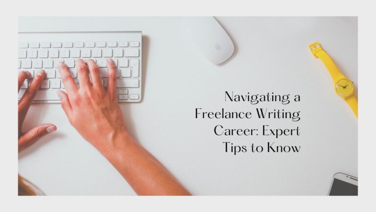 Navigating a Freelance Writing Career: Expert Tips to Know