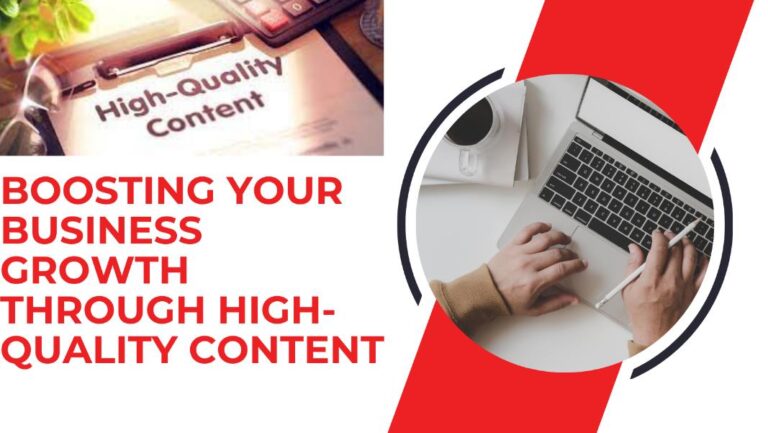 Boosting Your Business Growth Through High-Quality Content
