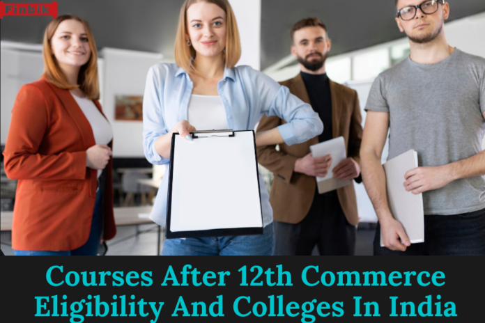 Courses After 12th Commerce Eligibility And Colleges In India