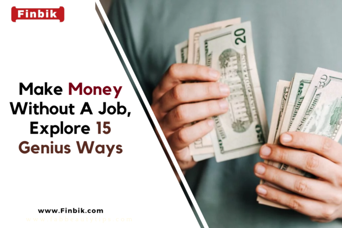 Make Money Without A Job, 15 Genius Ways